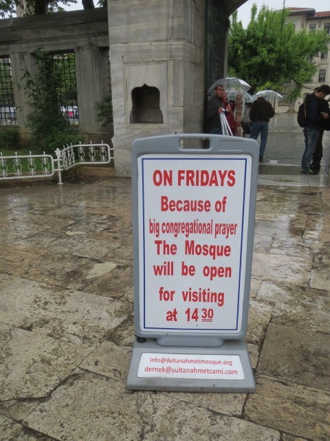 This sign is posted on the grounds of the Blue Mosque as a "heads-up" to non-Muslims that on Fridays access to this mosque is limited.  "Friday is the most important day of the week for the Muslims. However, it is not a day of rest as the Sabbath is in other religions since they are free to carry on their daily duties on this day. All able adult male Muslims are obliged to attend the Friday prayers held in early afternoon; even though women can attend the meetings, they are not obliged to do so." ASK